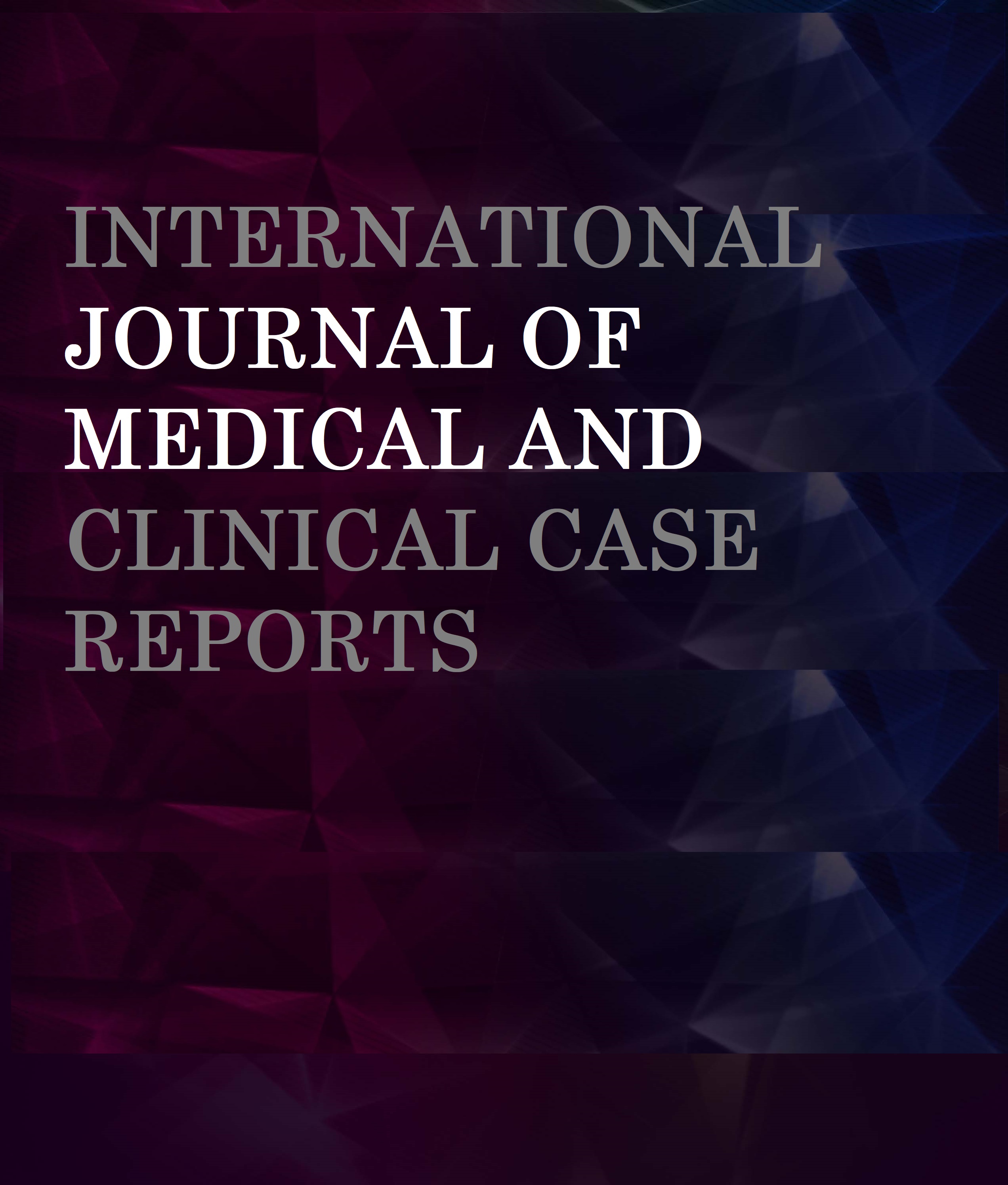 International Journal Of Medical And Clinical Case Reports
